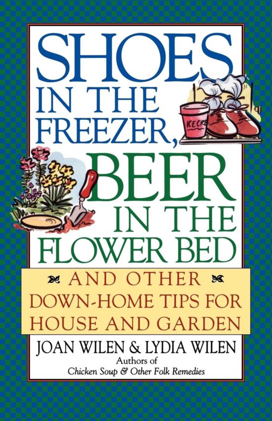 Shoes in the Freezer, Beer in the Flower Bed And Other Down-Home Tips for House and Garden
