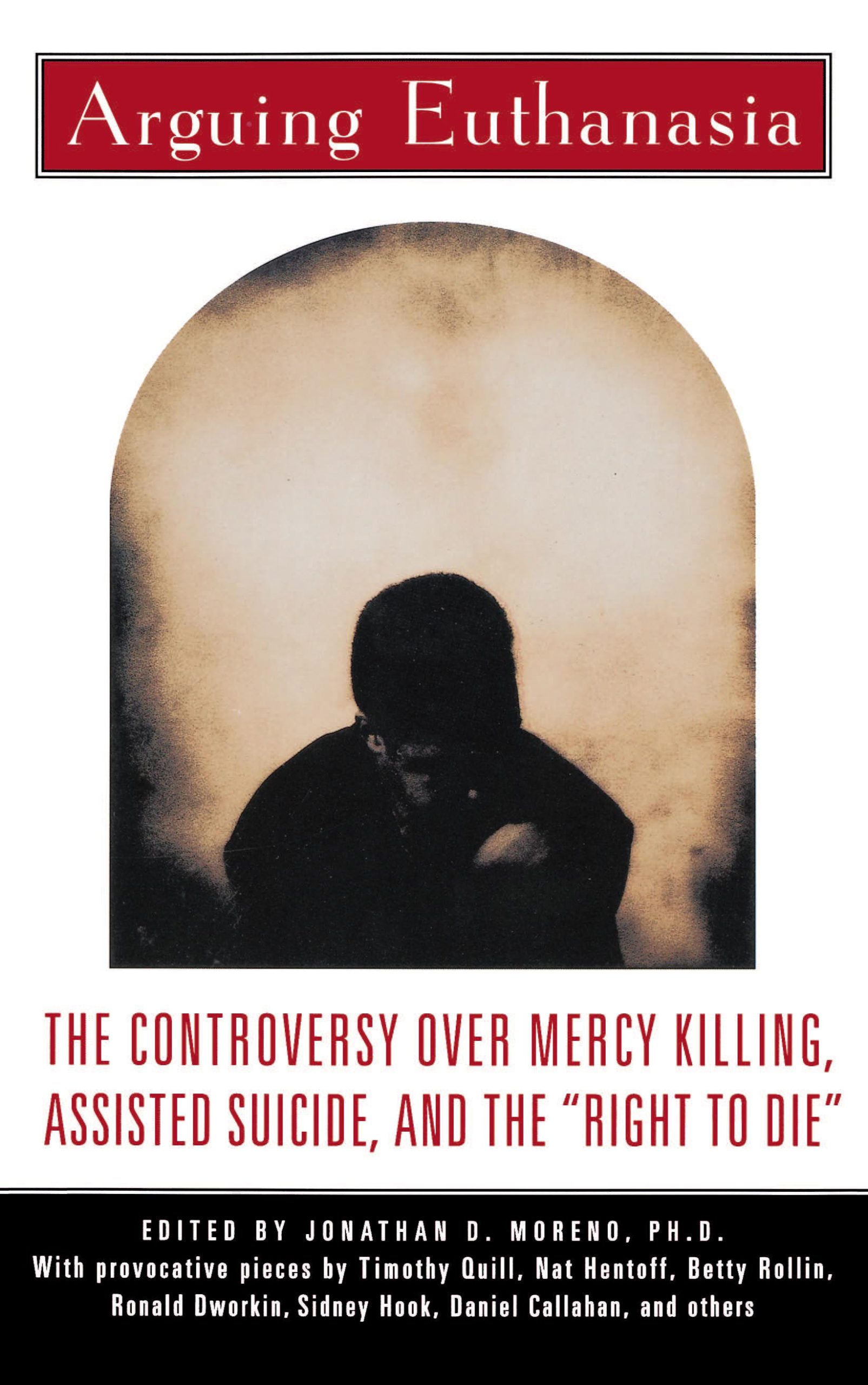 Arguing Euthanasia The Controversy Over Mercy Killing, Assisted Suicide, And The "Right To Die" 1 Arguing Euthanasia The Controversy Over Mercy Killing, Assisted Suicide, And The "Right To Die"