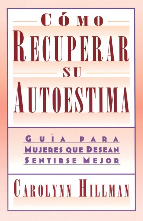 Como Recuperar Su Autoestima (Recovery Of Your Self-Esteem) Guia Para Mujeres Que Desean Sentirse Mejor (A Guide For Women)