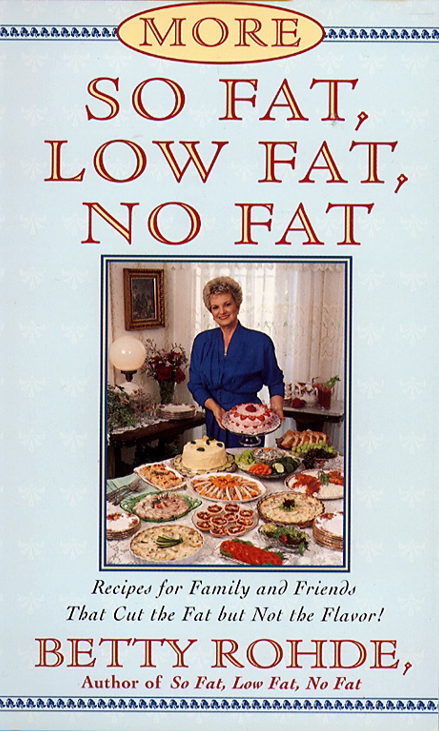 More So Fat, Low Fat, No Fat For Family and Friends Recipes for Family and Friends That Cut the Fat but Not the Flavor