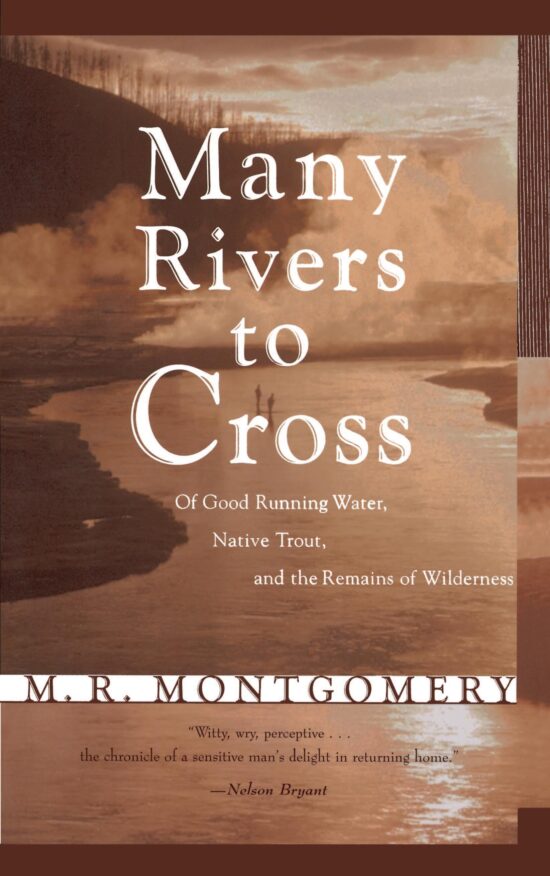 Many Rivers to Cross Of Good Running Water, Native Trout, and the Remains Of Wilderness