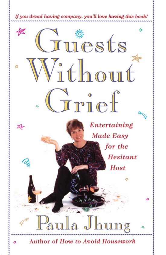 Guests Without Grief Entertaining Made Easy for the Hesitant Host