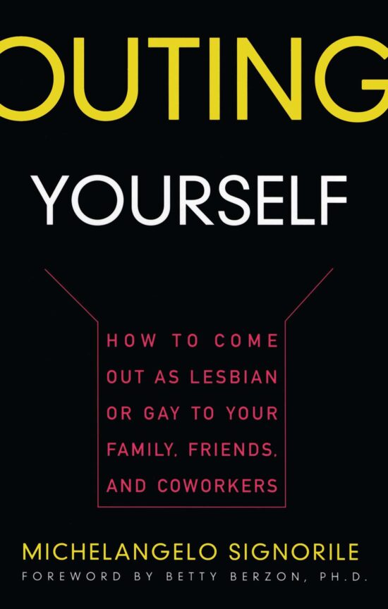 Outing Yourself How to Come Out as Lesbian or Gay to Your Family, Friends and Coworkers