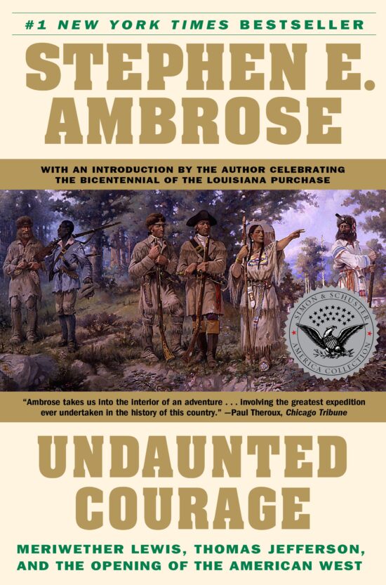Undaunted Courage Meriwether Lewis Thomas Jefferson and the Opening of the American West