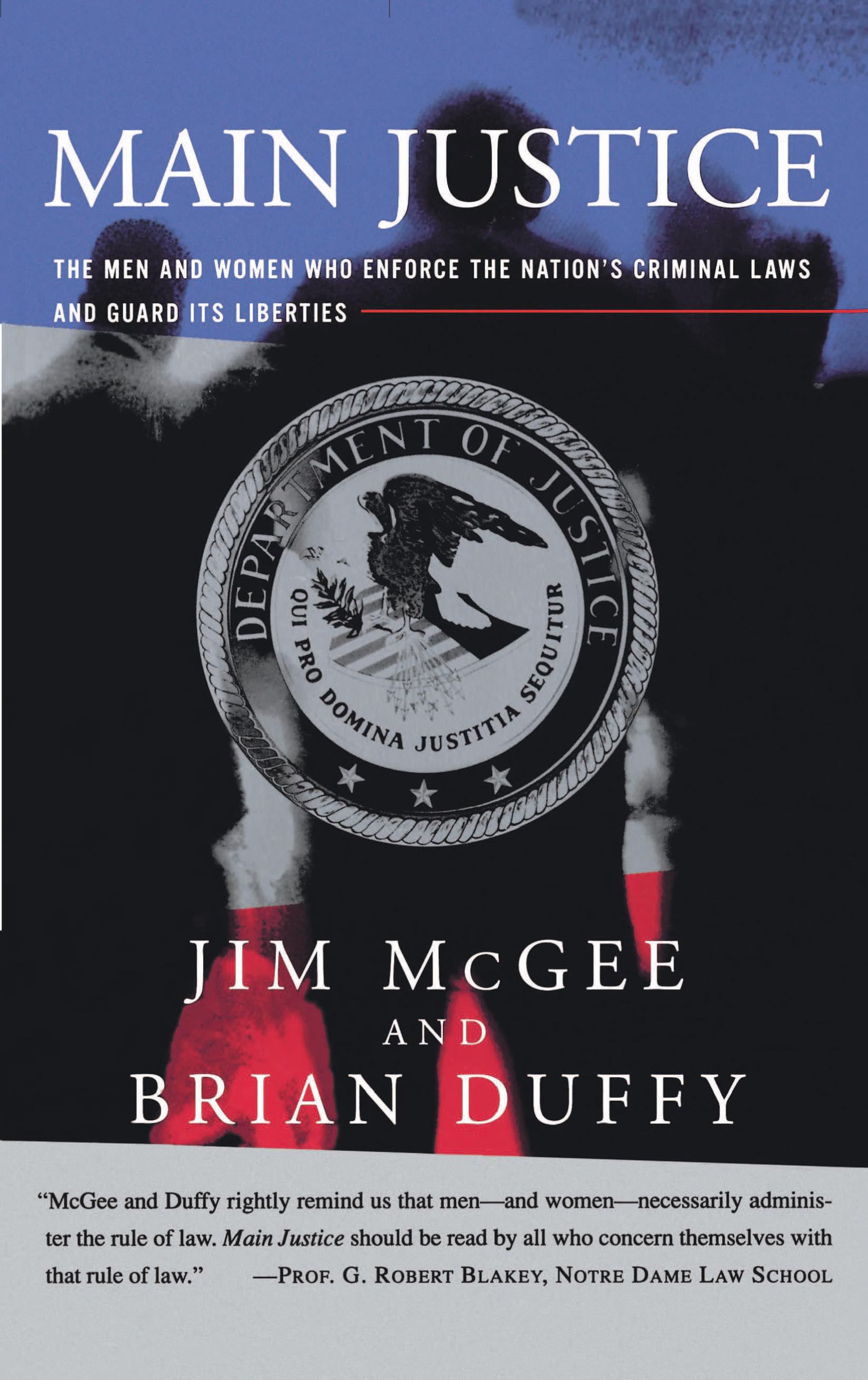 Main Justice The Men and Women Who Enforce the Nation's Criminial Laws and Guard Its Liberties