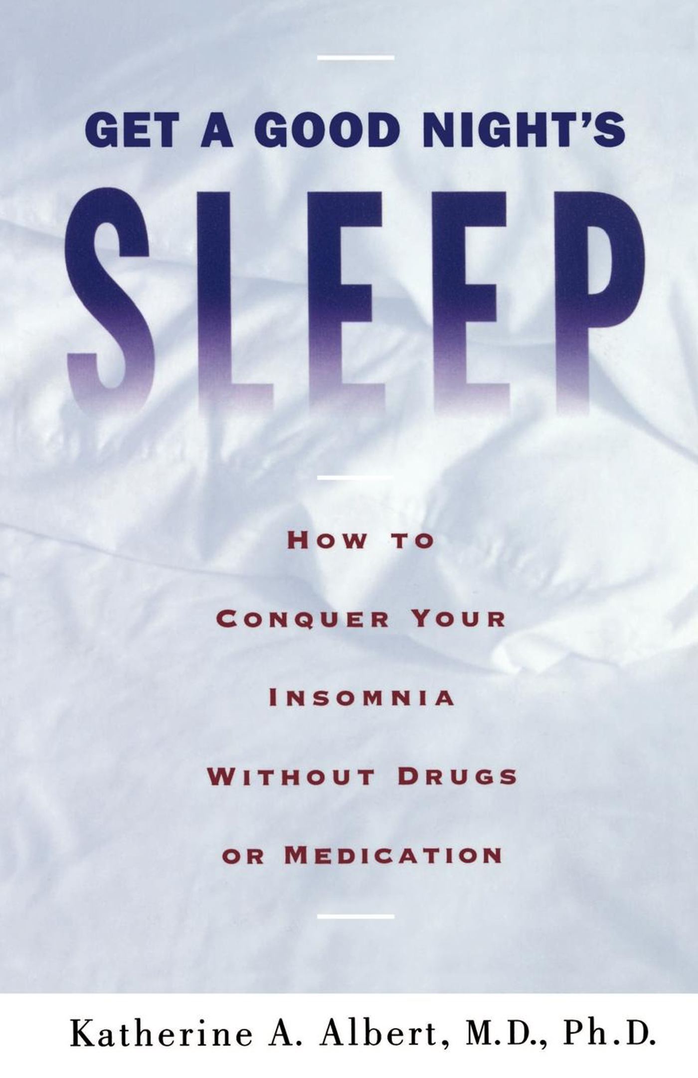 Get a Good Night's Sleep How to Conquer Your Insomnia Without Drugs or Medication 1 Get a Good Night's Sleep How to Conquer Your Insomnia Without Drugs or Medication