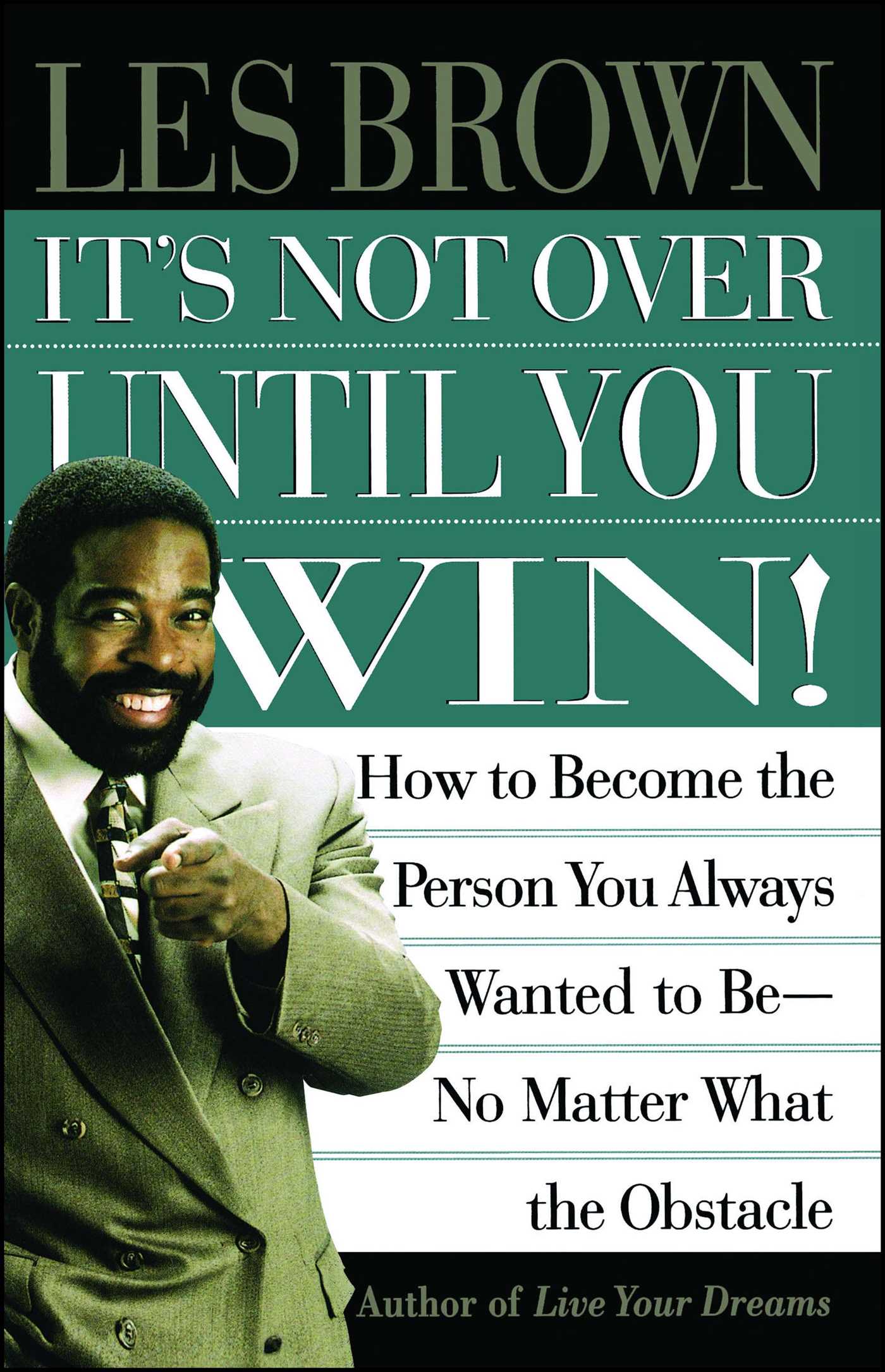 It's Not Over Until You Win How to Become the Person You Always Wanted to Be No Matter What the Obstacle