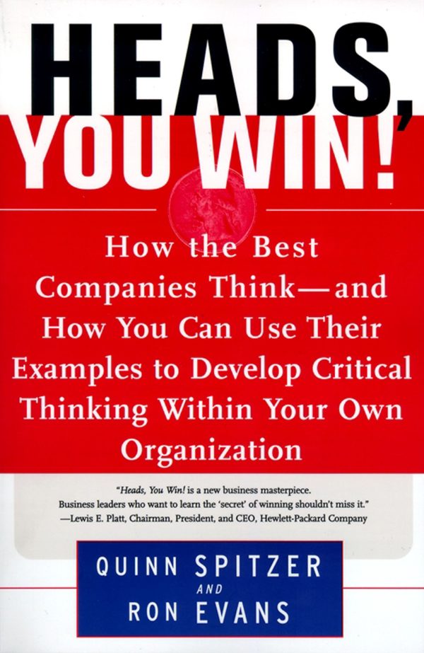 Heads, You Win! How the Best Companies Think--and How You Can Use Their Examples to Develop Critical Thinking Within Your Own Organization