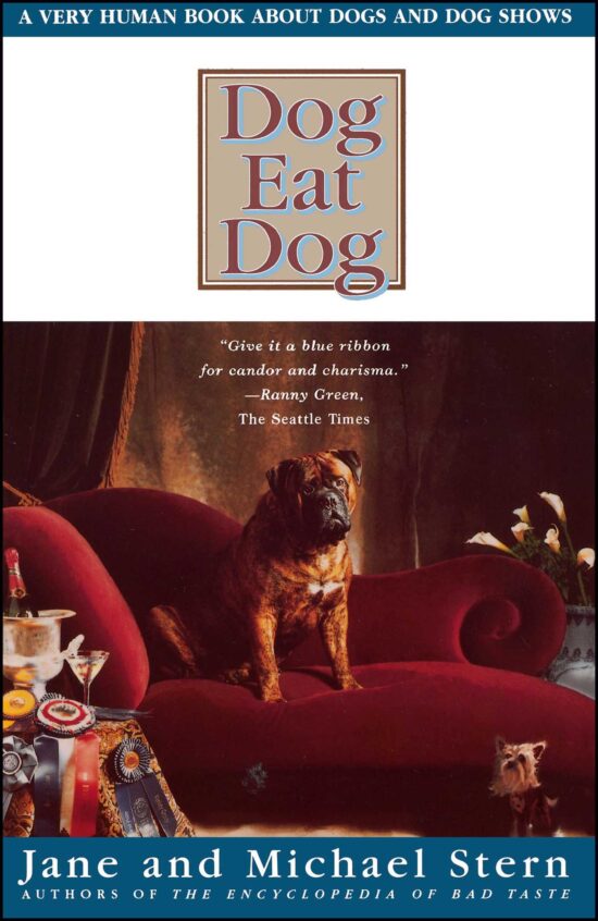 Dog Eat Dog A Very Human Book About Dogs and Dog Shows