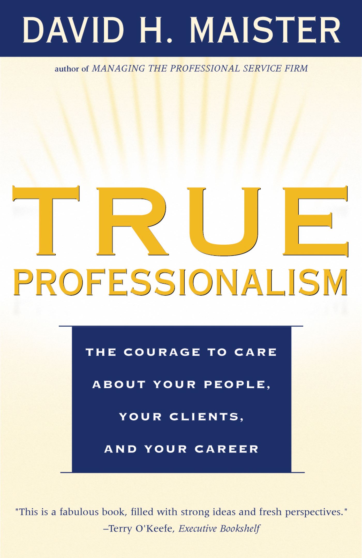 True Professionalism The Courage to Care About Your People, Your Clients, and Your Career