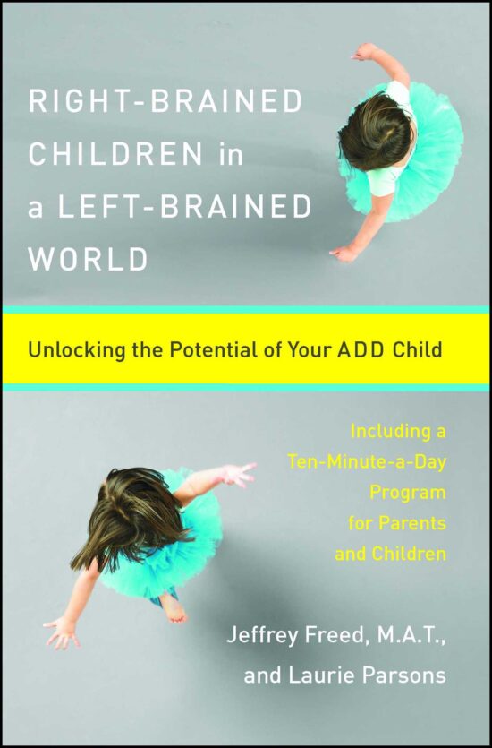 Right-Brained Children in a Left-Brained World Unlocking the Potential of Your ADD Child