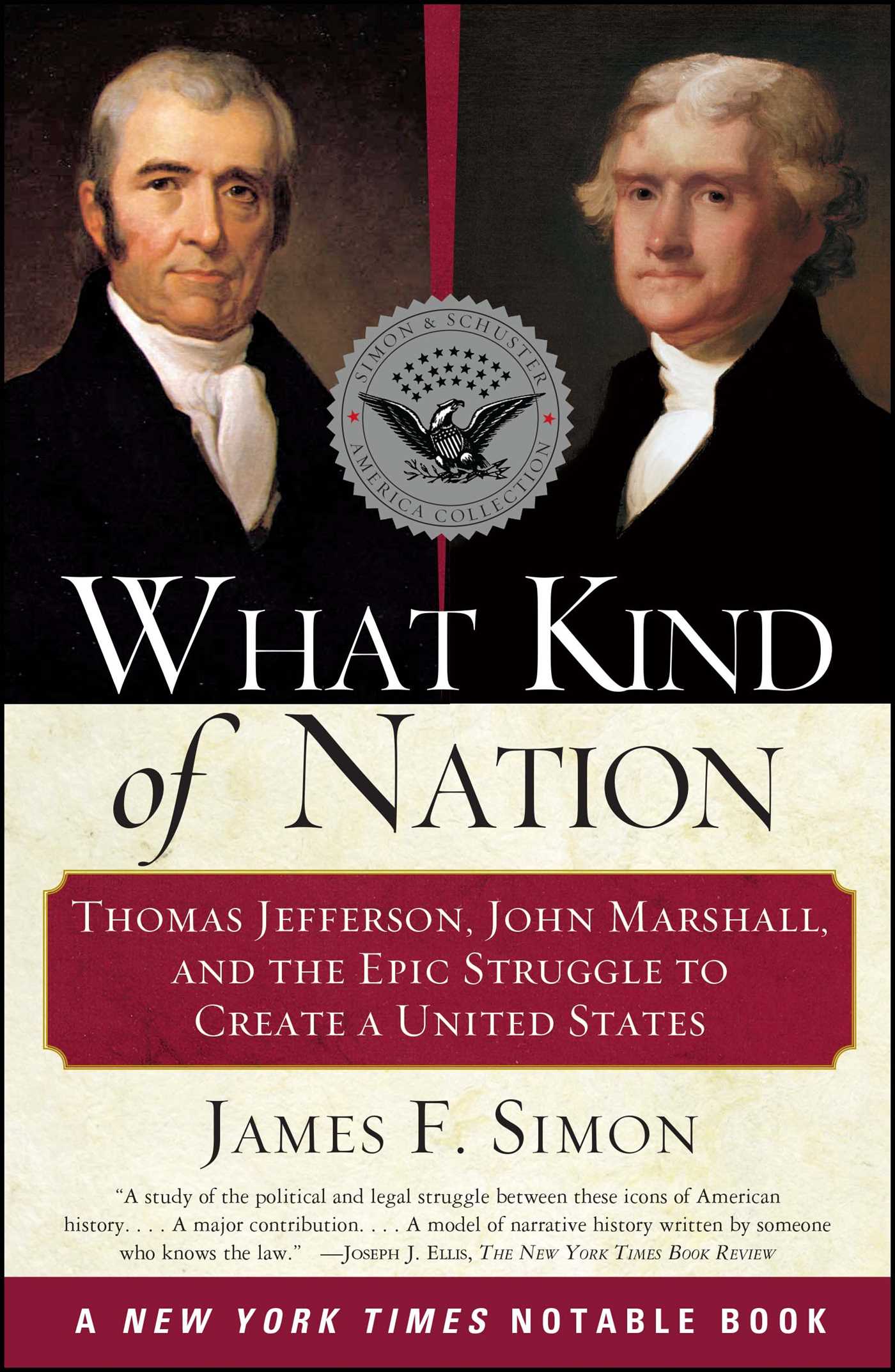 What Kind of Nation Thomas Jefferson, John Marshall, and the Epic Struggle to Create a United States