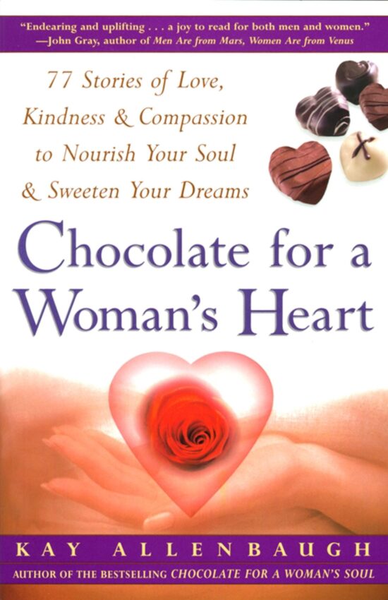 Chocolate For A Woman's Heart 77 Stories Of Love Kindness And Compassion To Nourish Your Soul And Sweeten Yo