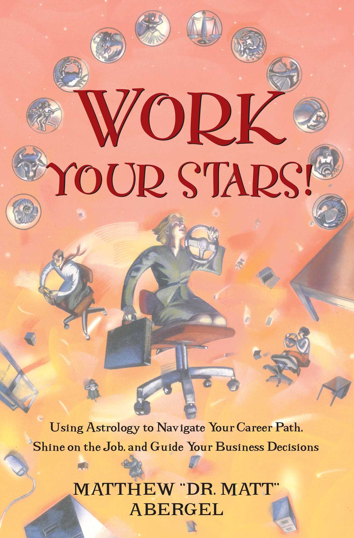 Work Your Stars! Using Astrology to Navigate Your Career Path, Shine on the Job, and Guide Your Business Decisions