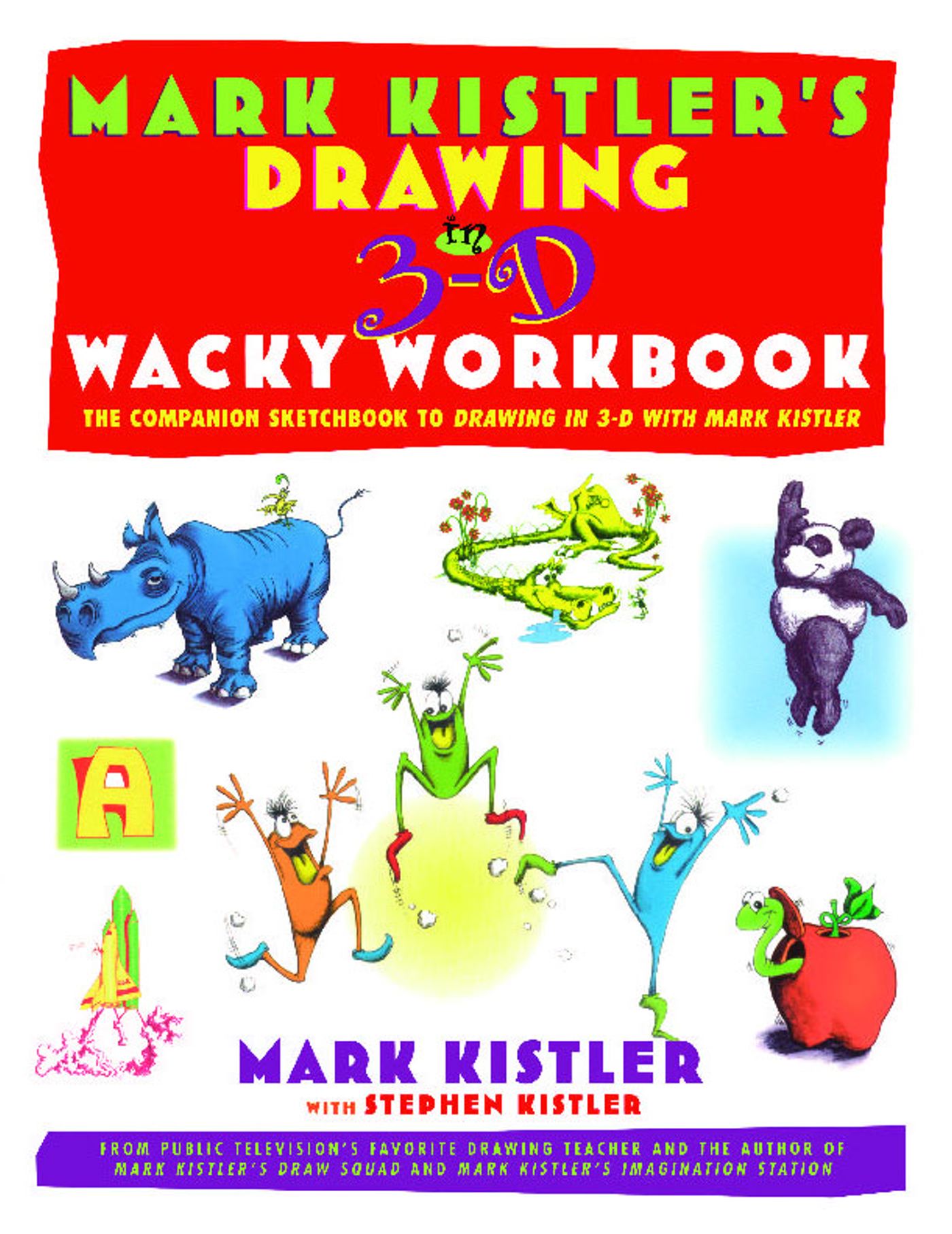 Mark Kistler's Drawing in 3-D Wack Workbook The Companion Sketchbook to Drawing in 3-D with Mark Kistler
