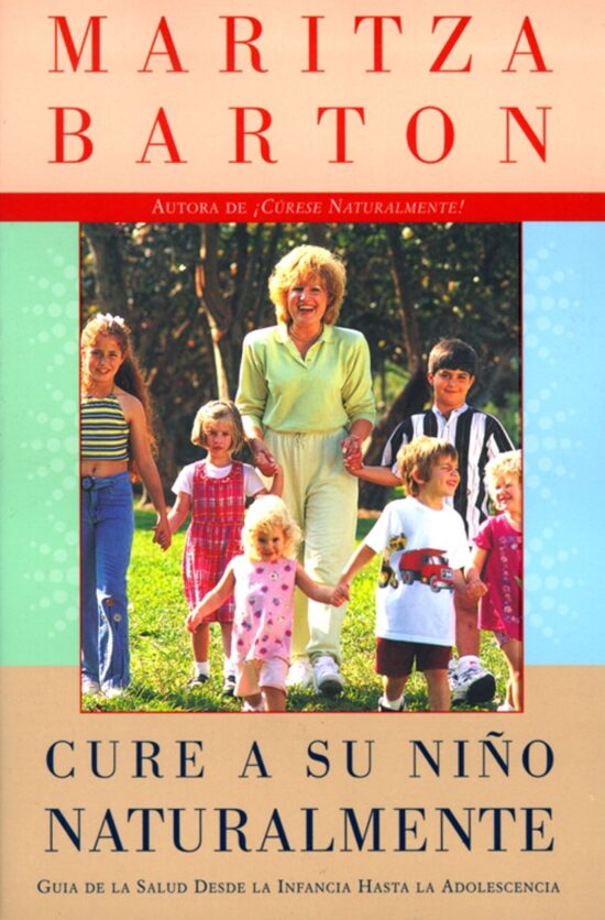 Cure a su nino naturalmente Guia de la salud desde la infancia hasta la adolescencia