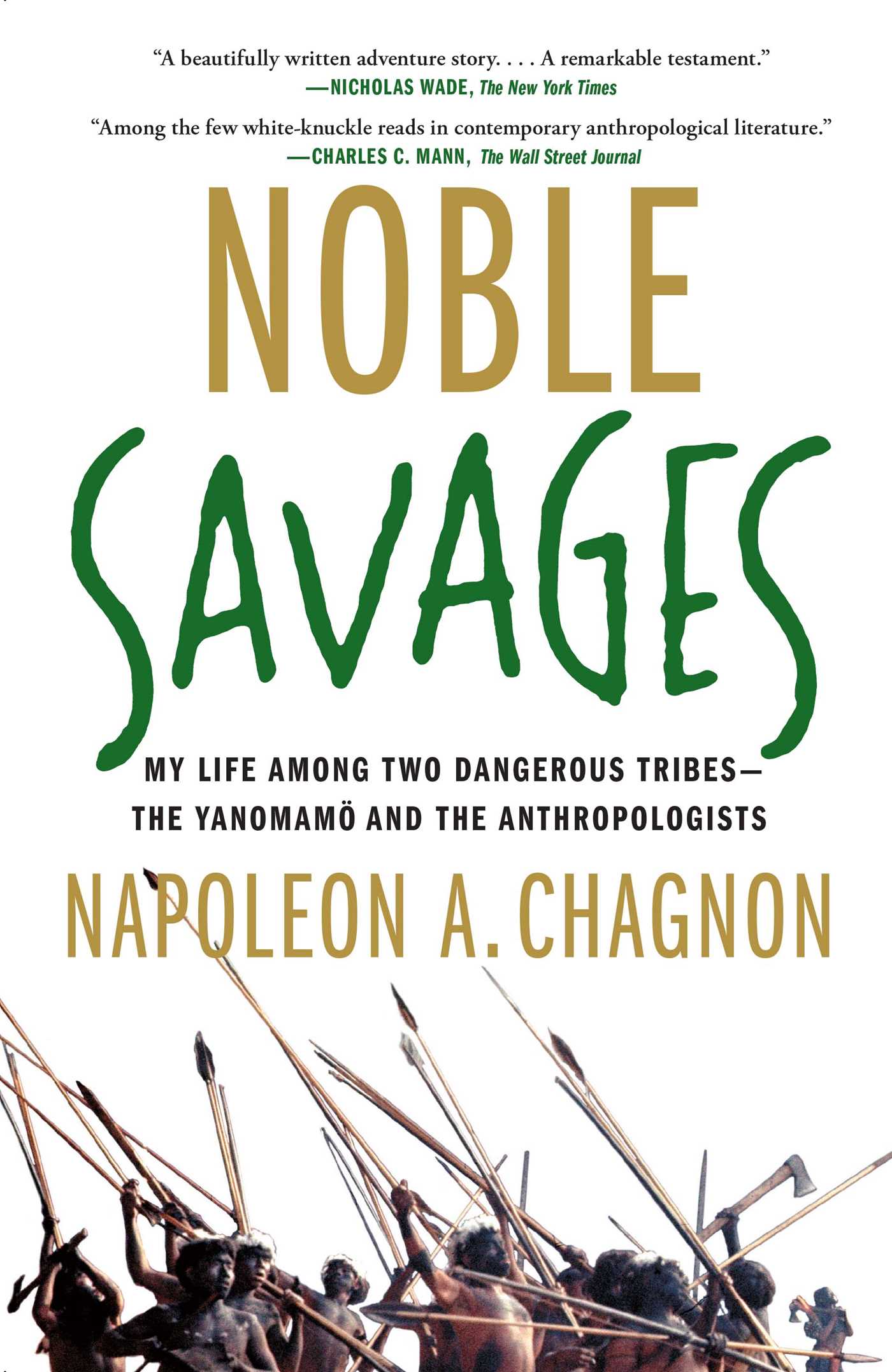 Noble Savages My Life Among Two Dangerous Tribes -- the Yanomamo and the Anthropologists
