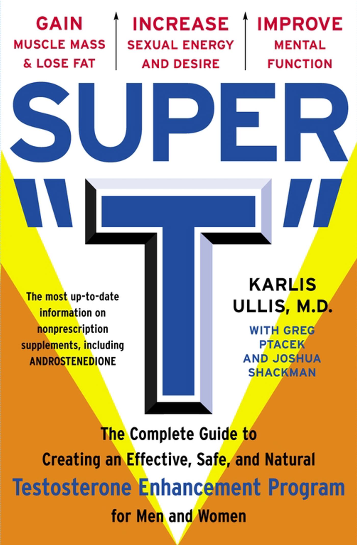 Super "T" The Complete Guide to Creating an Effective, Safe and Natural Testosterone Enhancement Program for Men and Women