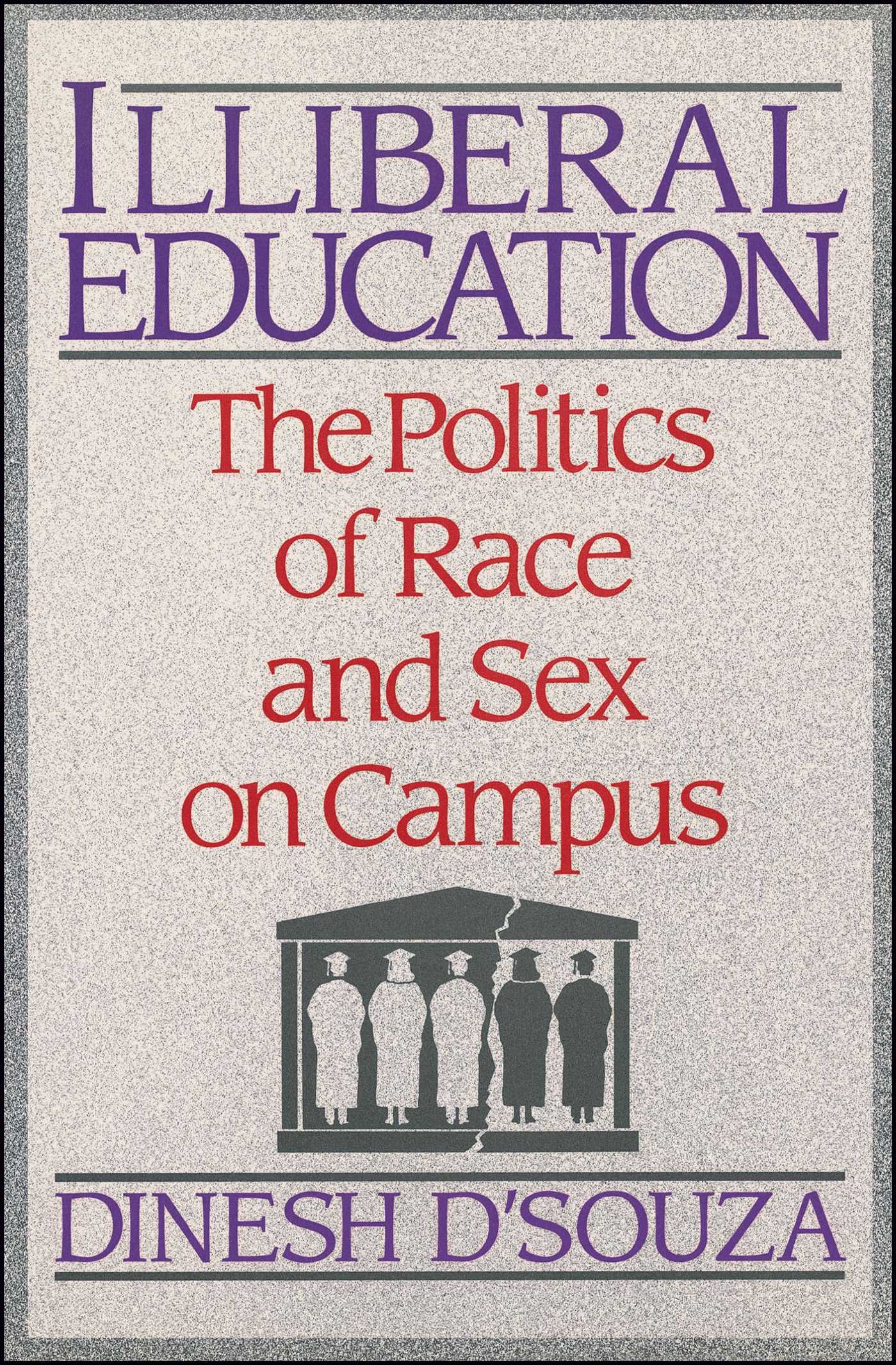 Illiberal Education The Politics of Race and Sex on Campus