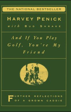 And If You Play Golf, You're My Friend Furthur Reflections of a Grown Caddie