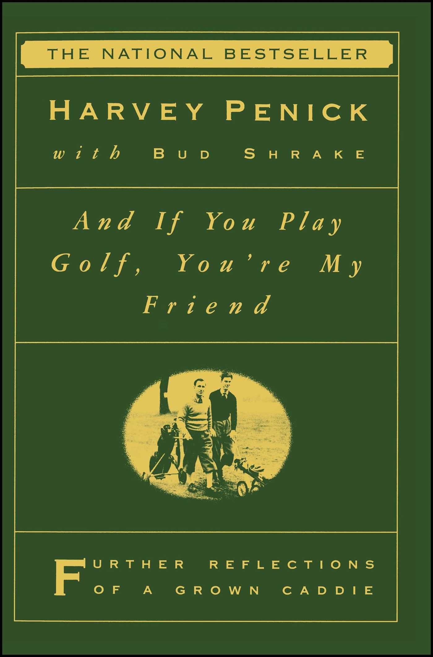 And If You Play Golf, You're My Friend Furthur Reflections of a Grown Caddie 1 And If You Play Golf, You're My Friend Furthur Reflections of a Grown Caddie