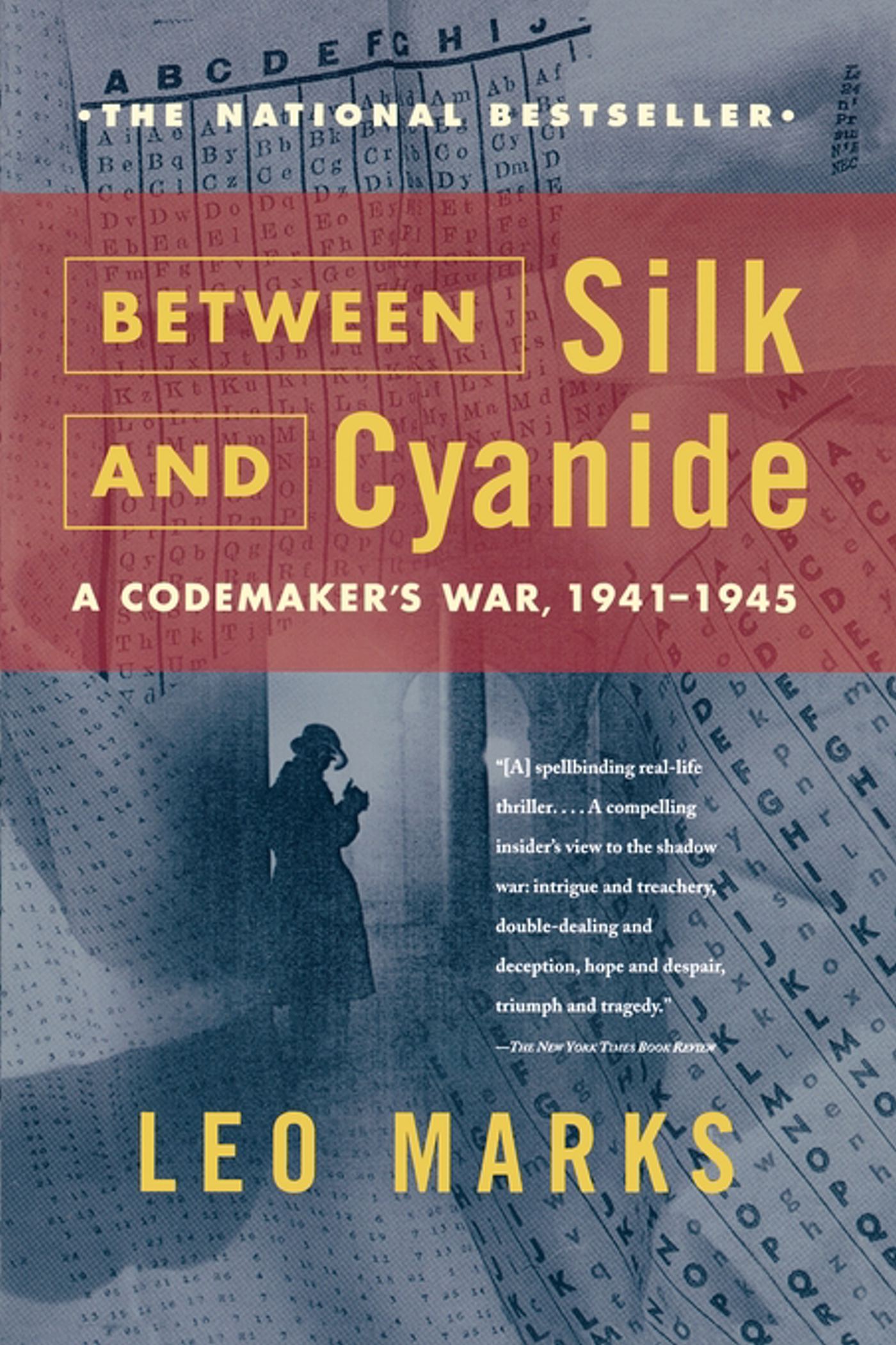 Between Silk and Cyanide A Codemaker's War, 1941-1945 1 Between Silk and Cyanide A Codemaker's War, 1941-1945