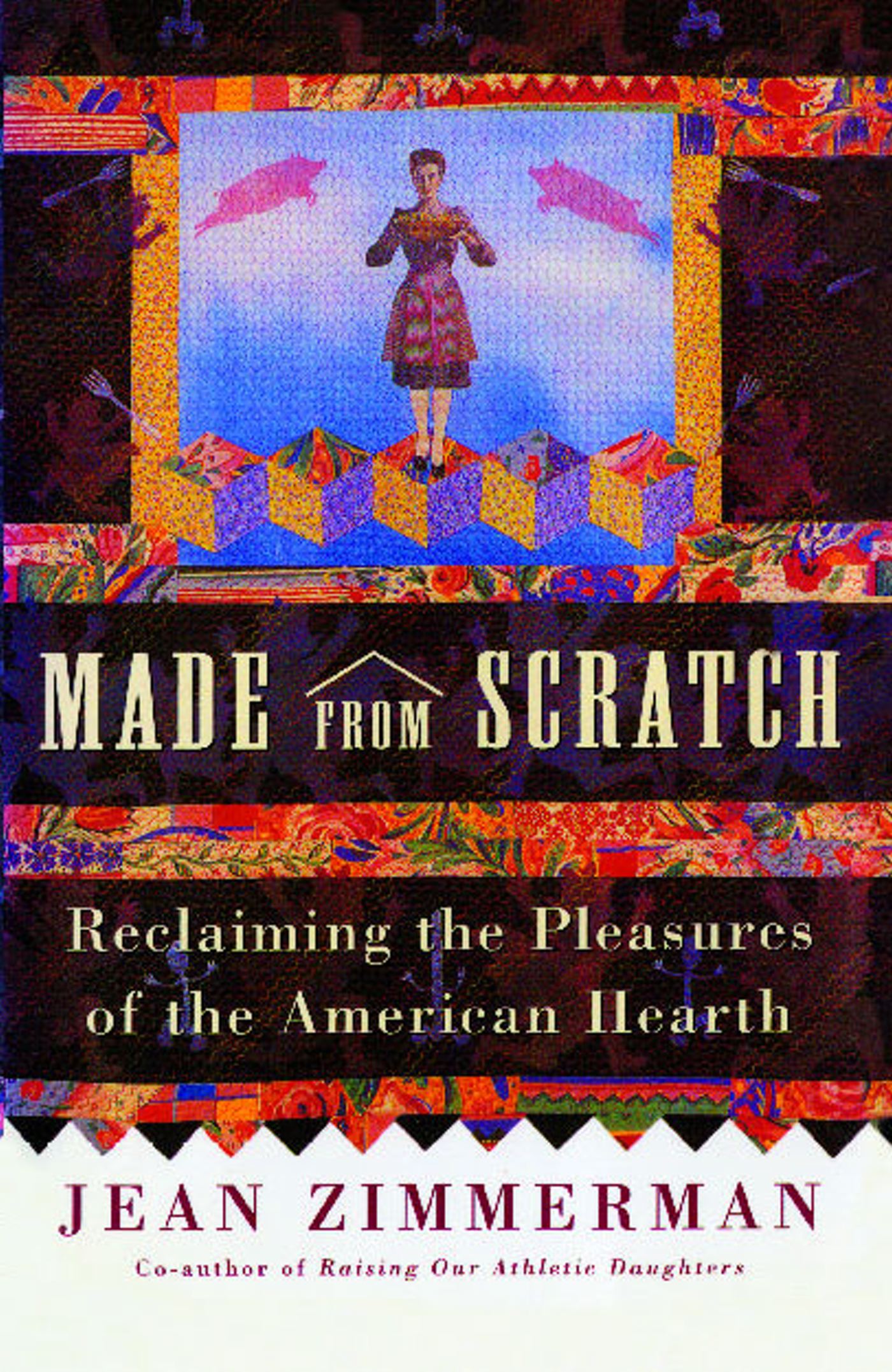 Made from Scratch Reclaiming the Pleasures of the American Hearth