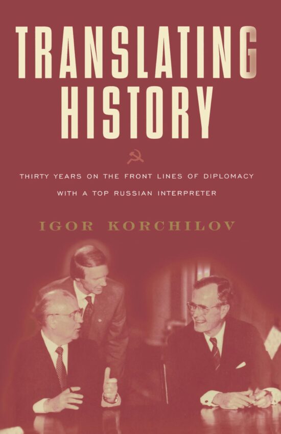 Translating History 30 Years on the Front Lines of Diplomacy with a Top Russian Interpreter
