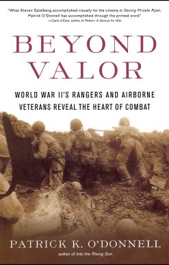 Beyond Valor World War II's Ranger and Airborne Veterans Reveal the Heart of Combat