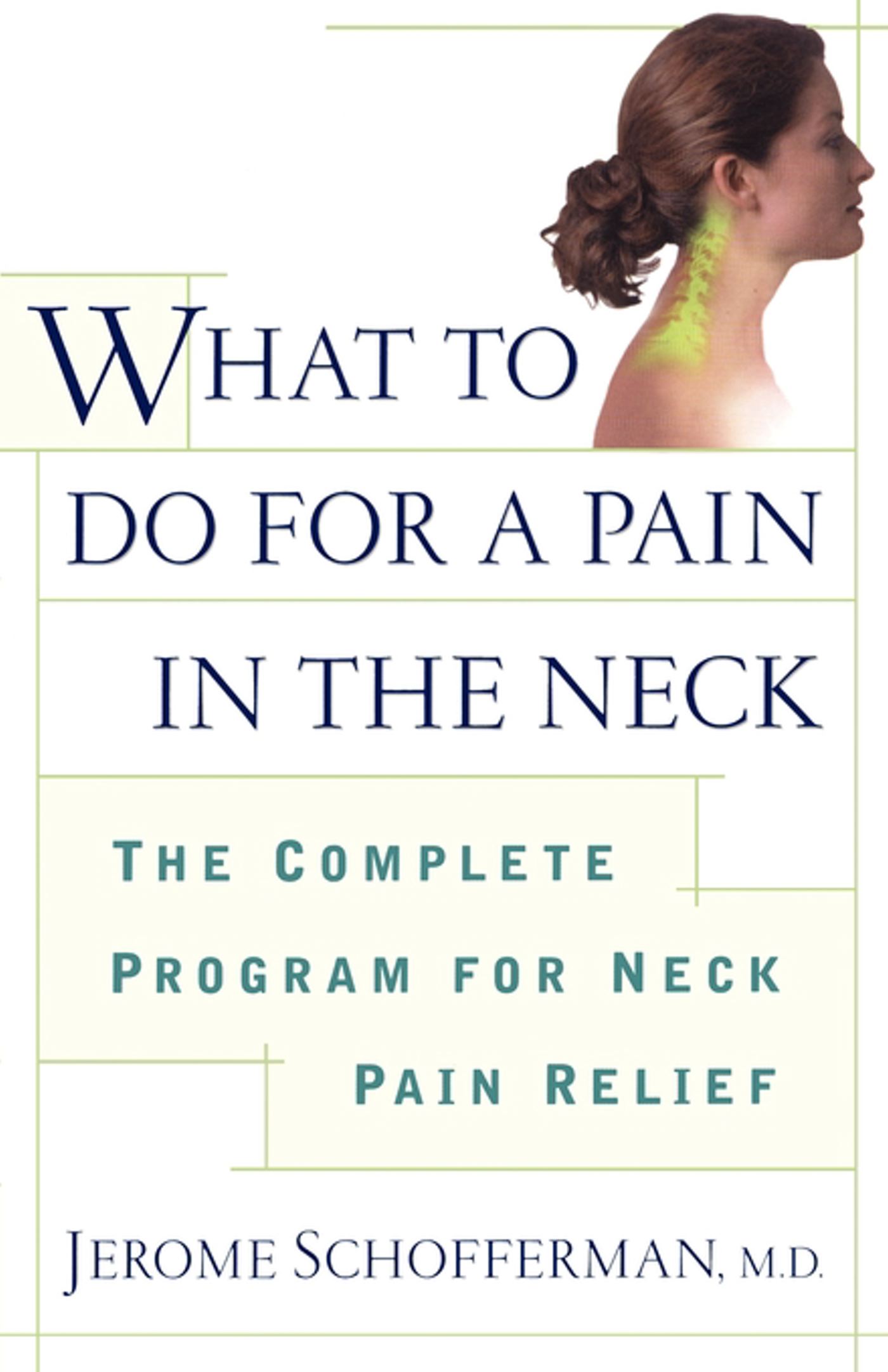 What to do for a Pain in the Neck The Complete Program for Neck Pain Relief