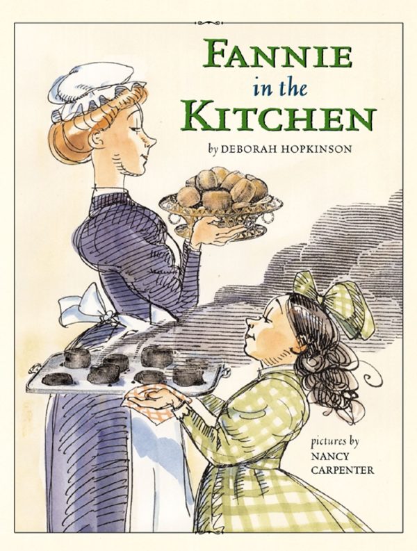 Fannie in the Kitchen The Whole Story From Soup to Nuts of How Fannie Farmer Invented Recipes with Precise Measurements