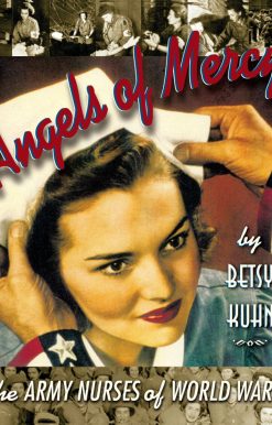 Angels of Mercy The Army Nurses of World War II