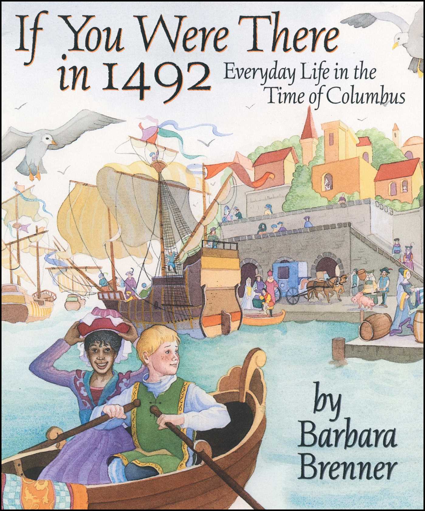 If You Were There in 1492 Everyday Life in the Time of Columbus