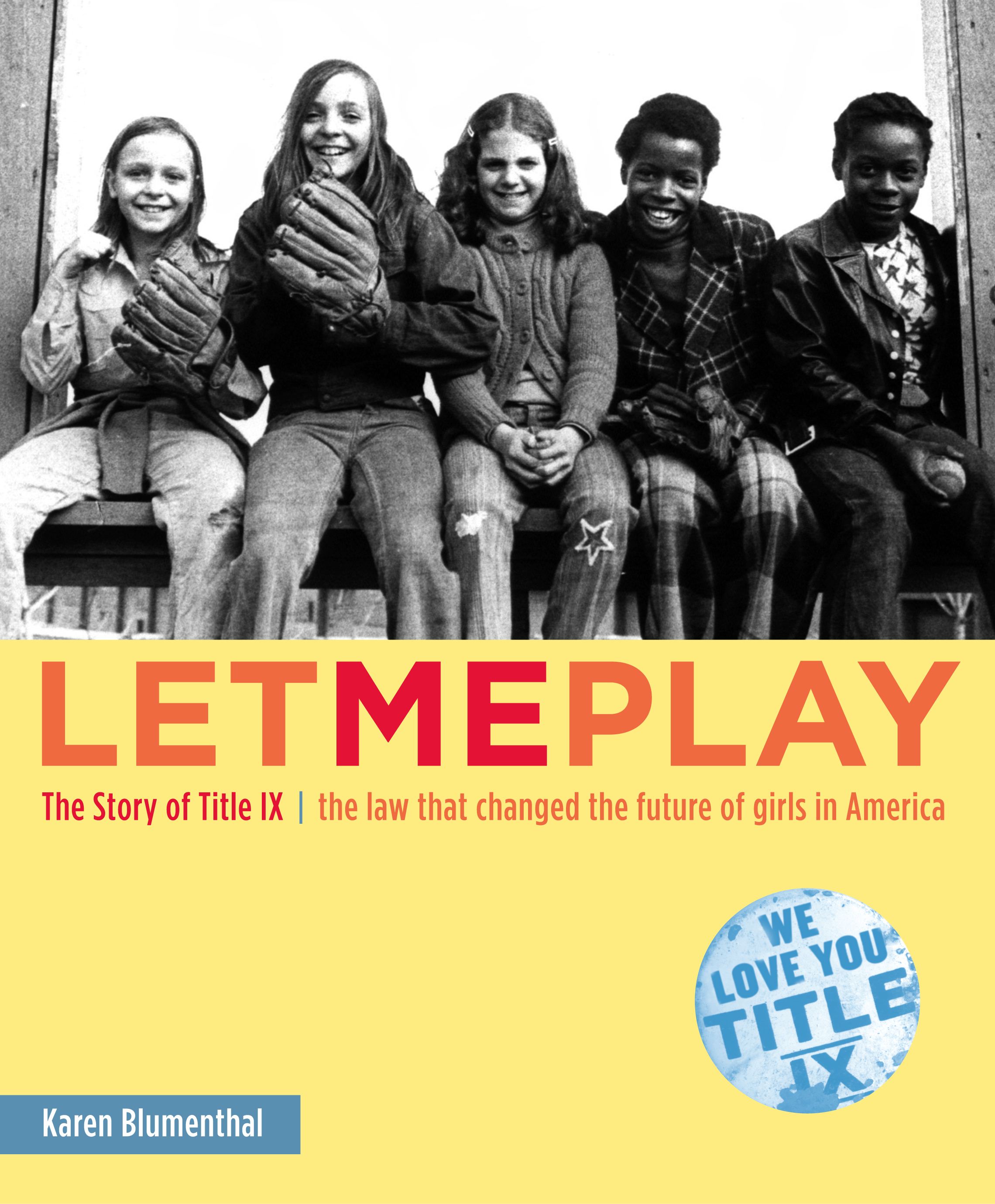 Let Me Play The Story of Title IX: The Law That Changed the Future of Girls in America