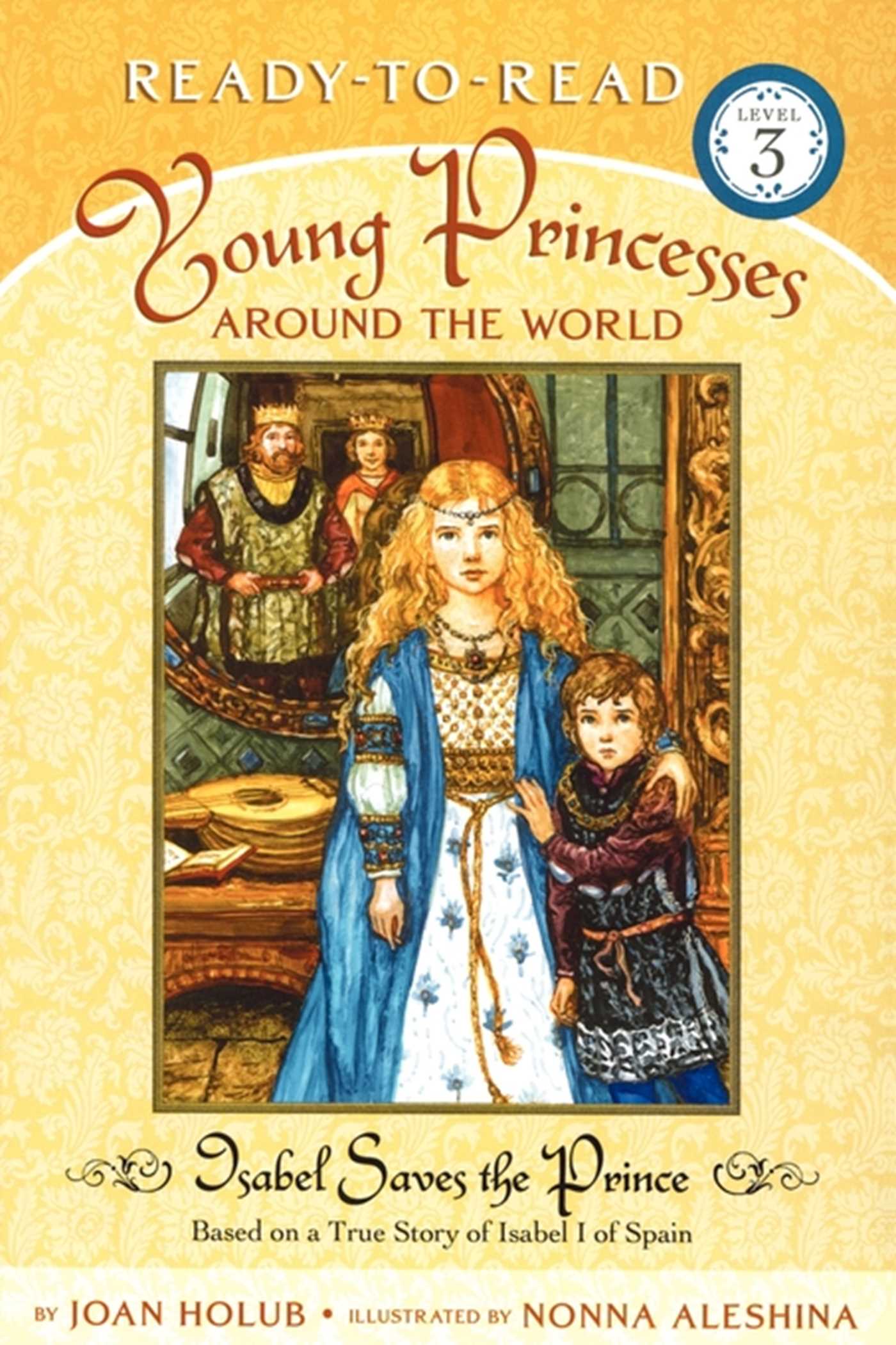 Isabel Saves the Prince Based on a True Story of Isabel I of Spain (Ready-to-Read Level 3)
