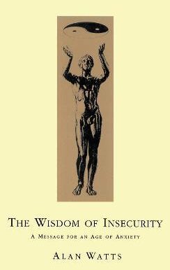 Wisdom Of Insecurity : A Message for an Age of Anxiety