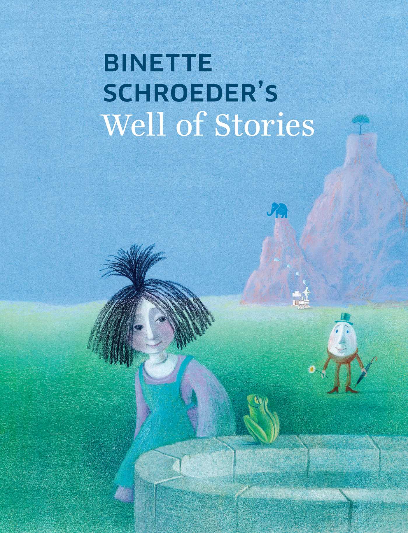 Binette Schroeder's Well of Stories 1 Binette Schroeder's Well of Stories