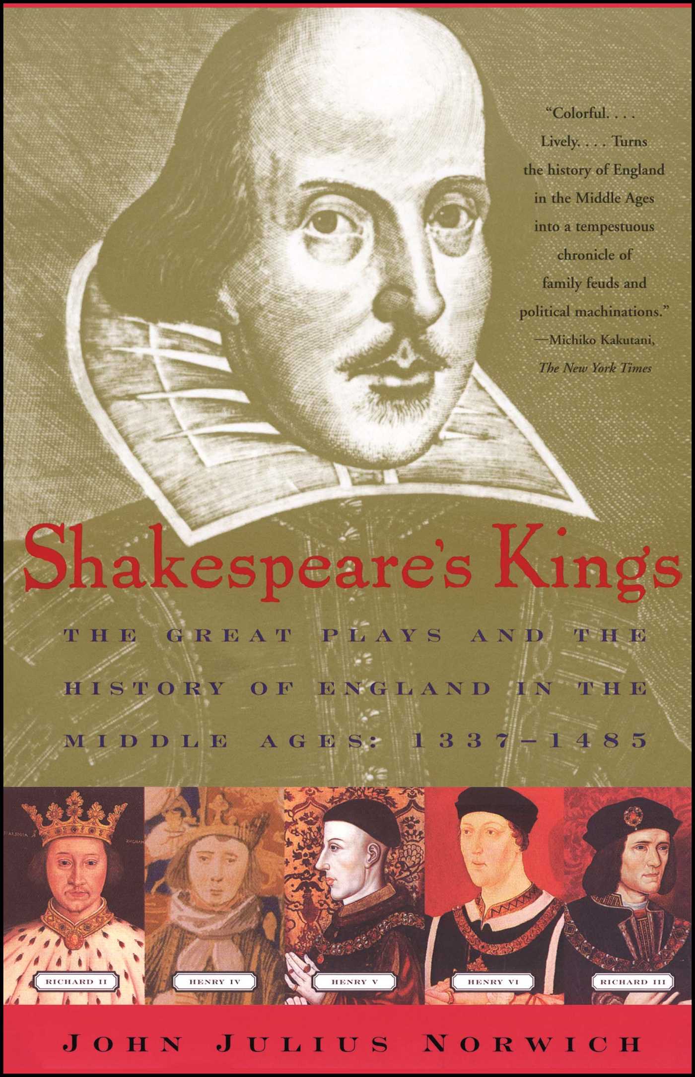 Shakespeare's Kings The Great Plays and the History of England in the Middle Ages: 1337-1485