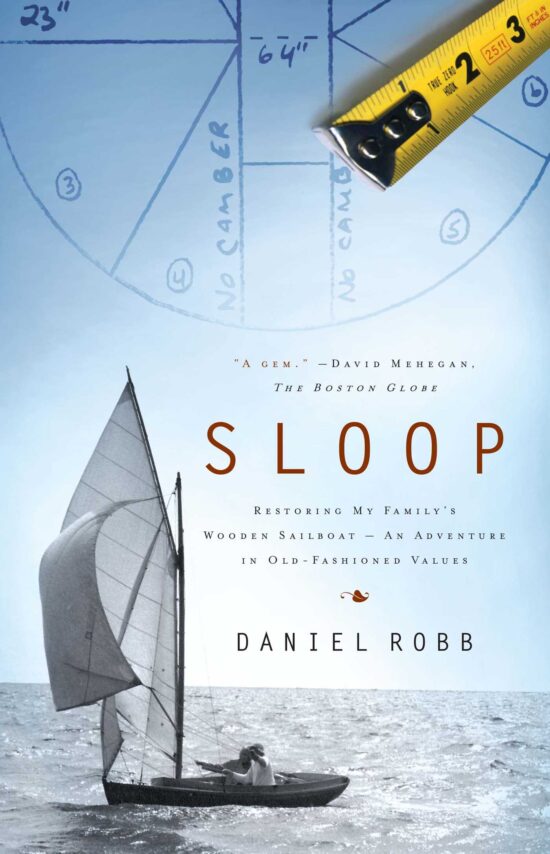 Sloop Restoring My Family's Wooden Sailboat--An Adventure in Old-Fashioned Values