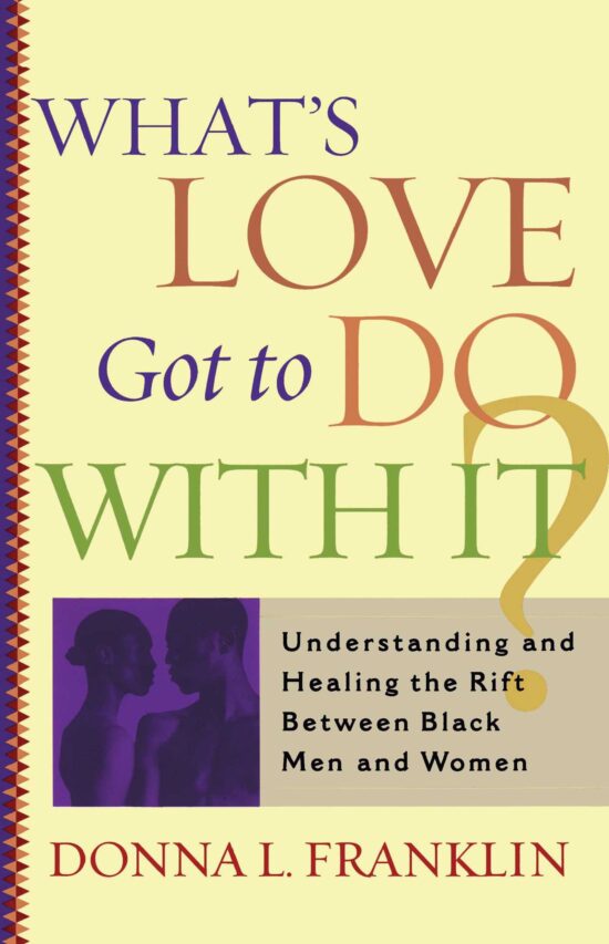 What's Love Got to Do With It? Understanding and Healing the Rift Between Black Men and Women