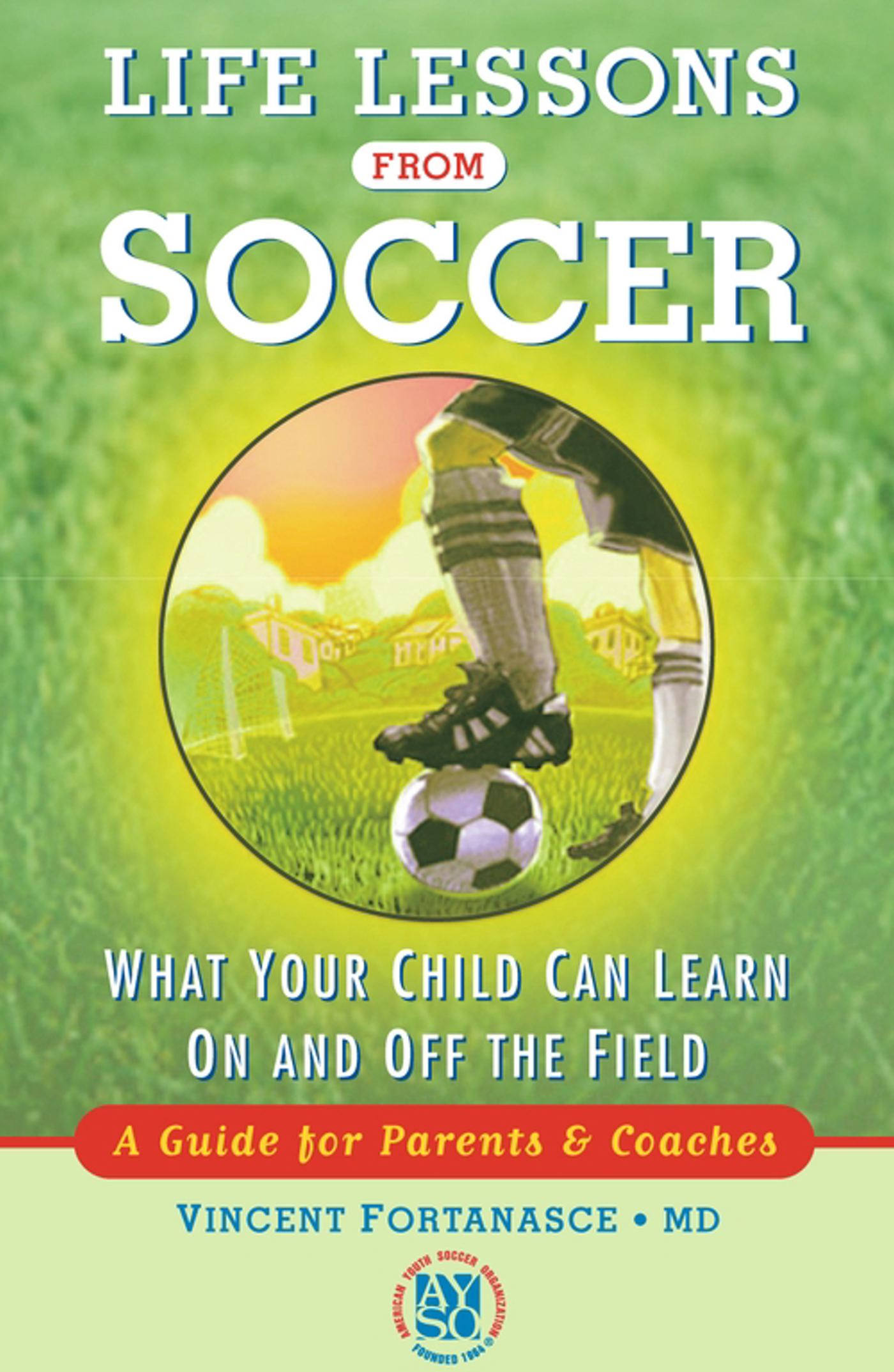Life Lessons from Soccer What Your Child Can Learn On and Off the Field-A Guide for Parents and Coaches