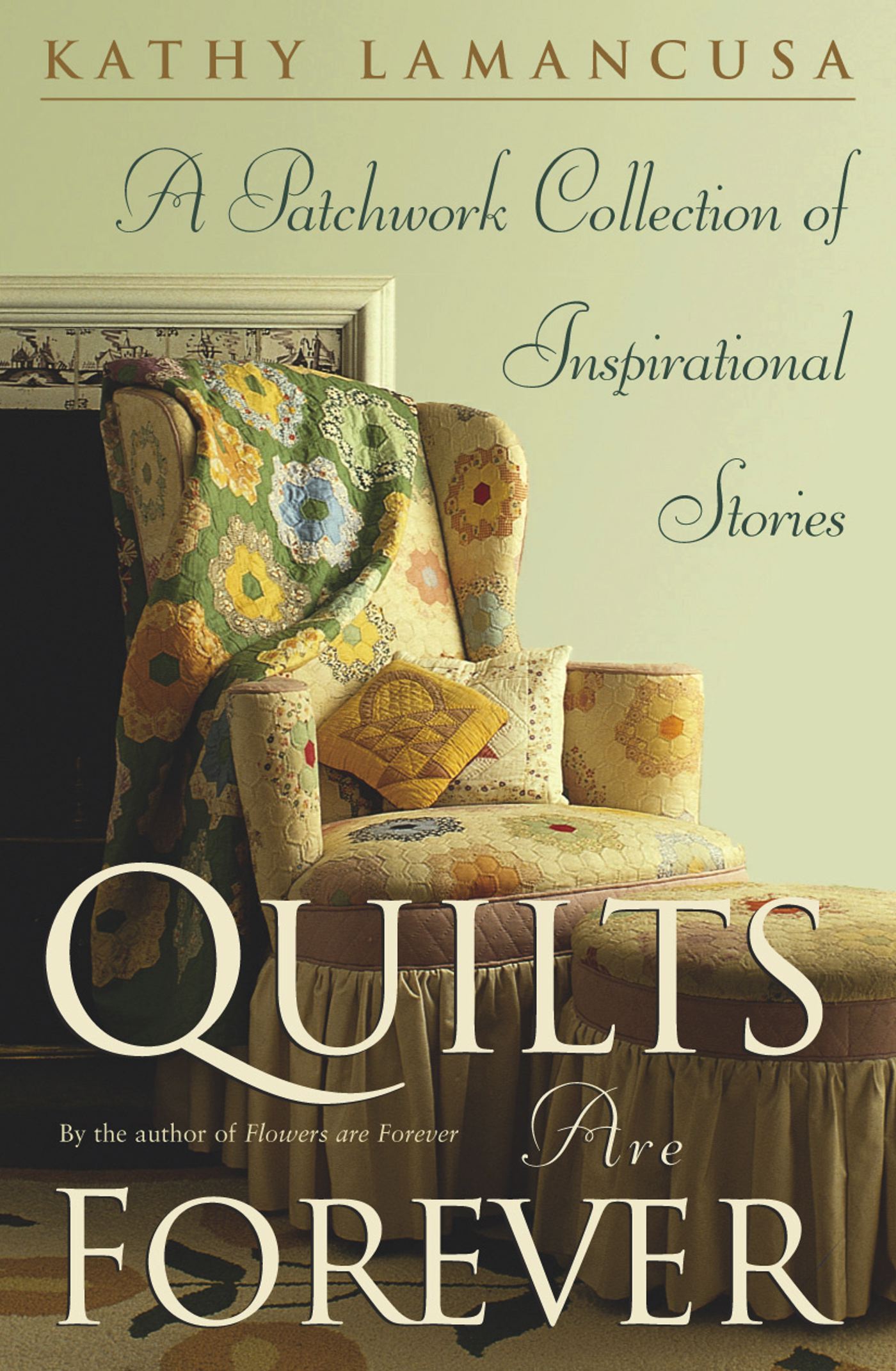 Quilts Are Forever A Patchwork Collection of Inspirational Stories