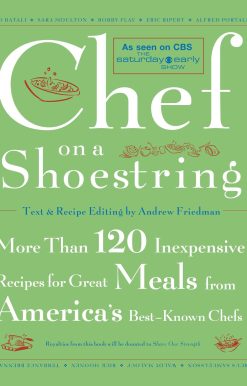 Chef on a Shoestring More Than 120 Inexpensive Recipes for Great Meals from America's Best Known Chefs