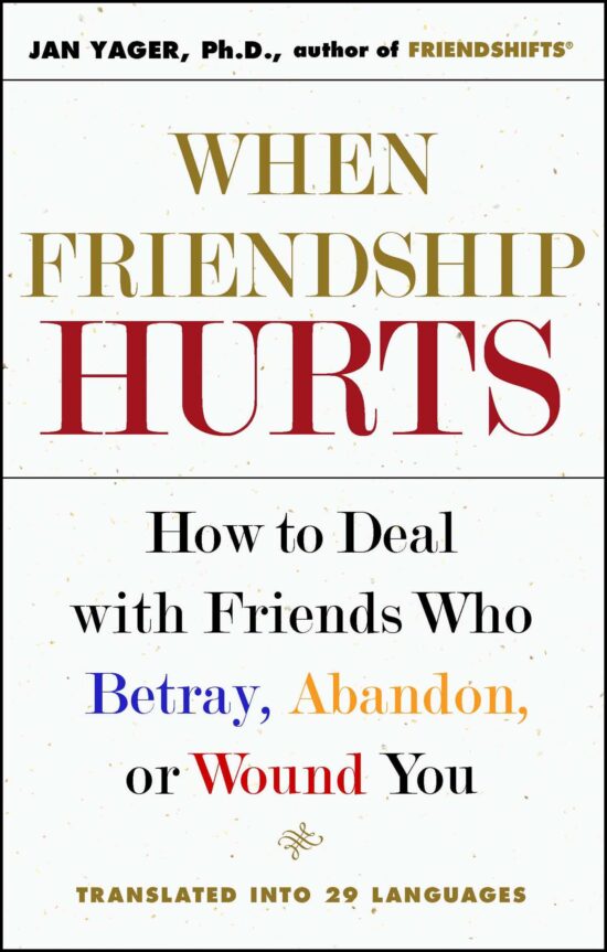 When Friendship Hurts How to Deal with Friends Who Betray, Abandon, or Wound You
