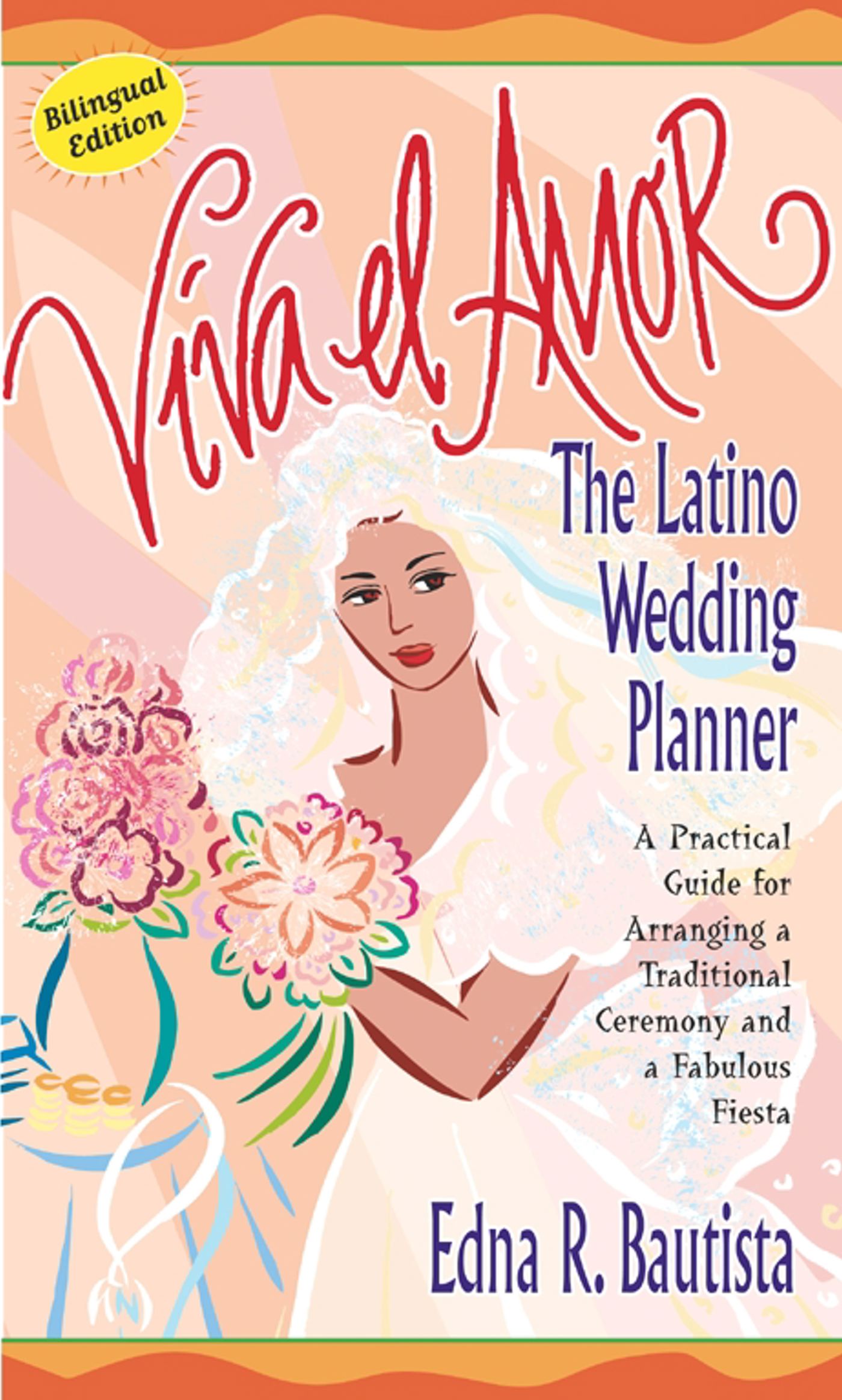 Viva el amor The Latino Wedding Planner, A Practical Guide for Arranging a Traditional Ceremony and a Fabulous Fiesta