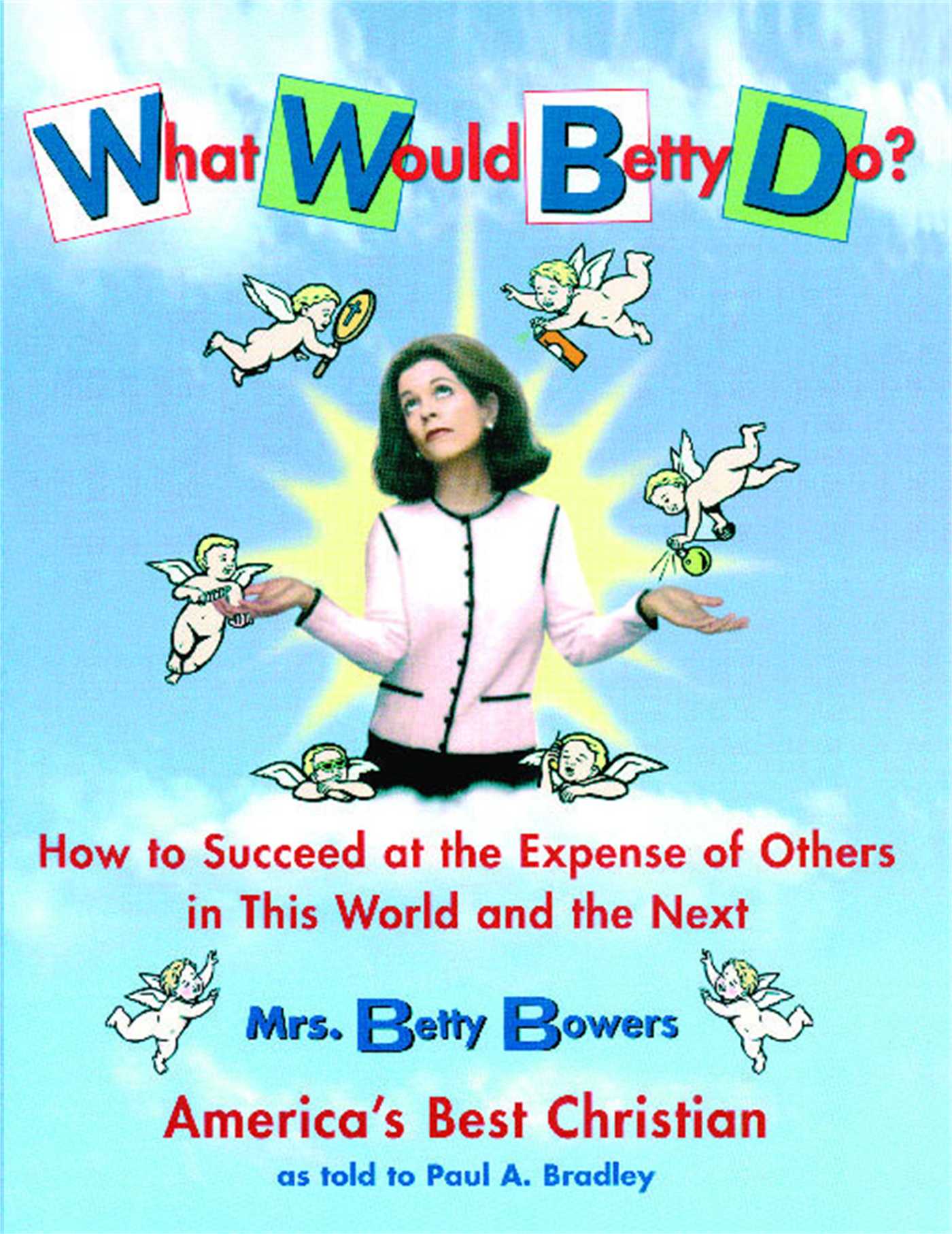 What Would Betty Do? How to Succeed at the Expense of Others in this World-and the Next