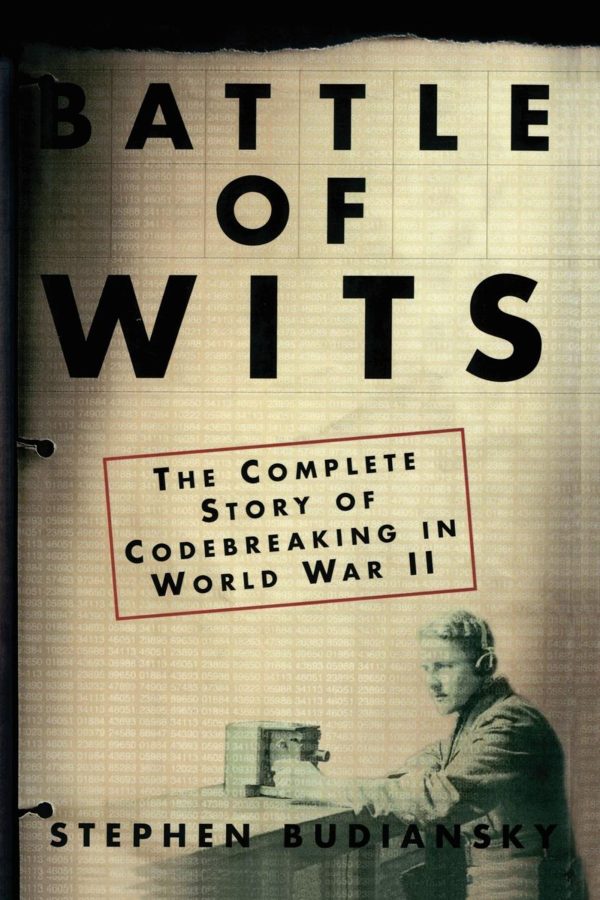 Battle of Wits The Complete Story of Codebreaking in World War II