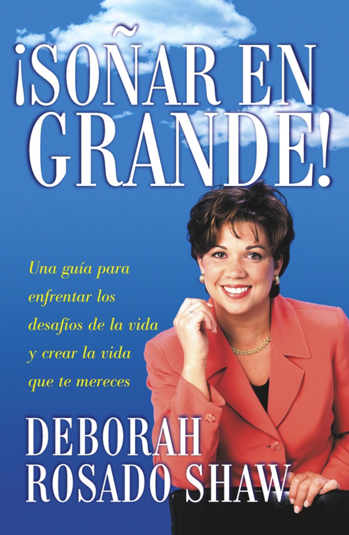 Sonar en grande (Dream BIG!) Una guia para enfrentar los desafios de la vida y crear la vida que usted merece (A Roadmap for Facing Life's Challenges and Creating the Life You Deserve)