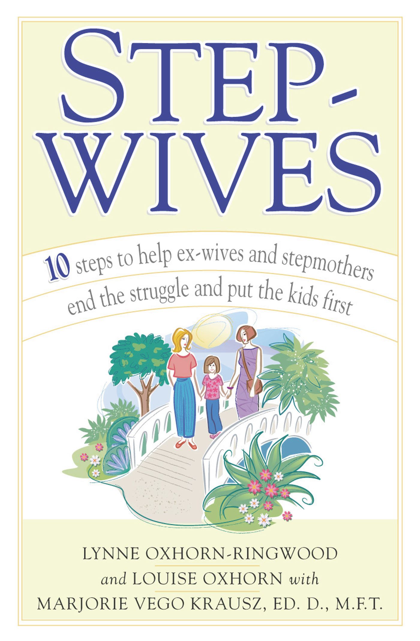 Stepwives Ten Steps to Help Ex-Wives and Step-Mothers End the Struggle and Put the Kids First