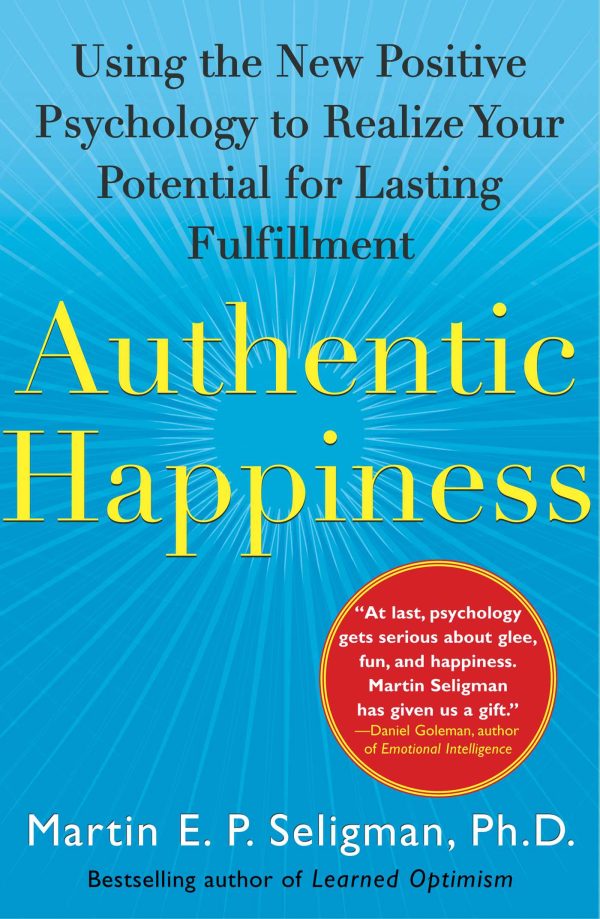 Authentic Happiness Using the New Positive Psychology to Realize Your Potential for Lasting Fulfillment